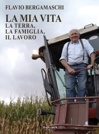 Immagine copertina libro La mia vita. La terra, la famiglia, il lavoro
