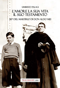 Immagine copertina libro L'amore e la sua vita, il suo testamento. 80° del martirio di don Aldo Mei