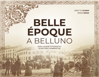 Immagine copertina libro Belle Époque a Belluno. Dagli album fotografici di Antonio Sammartini
