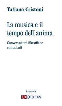 Immagine copertina libro La musica e il tempo dell'anima. Conversazioni filosofiche e musicali