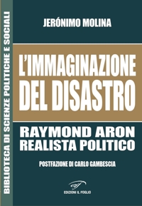 Immagine copertina libro L'immaginazione del disastro. Raymond Aron, realista politico