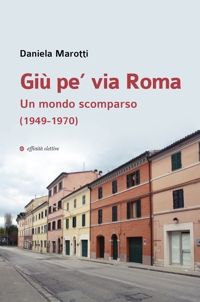 Immagine copertina libro Giù pe’ via Roma. Un mondo scomparso (1949-1970)