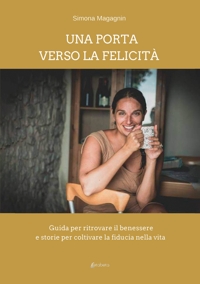 Immagine copertina libro Una porta verso la felicità. Guida per ritrovare il benessere e storie per coltivare la fiducia nella vita