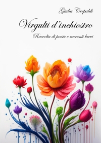 Immagine copertina libro Virgulti d'inchiostro. Raccolta di poesie e racconti brevi