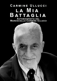 Immagine copertina libro la mia battaglia. Autobiografia del Maresciallo Carmine Ullucci