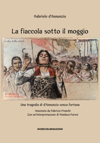 Immagine copertina libro La fiaccola sotto il moggio. Una tragedia di d'Annunzio senza fortuna