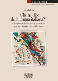 Immagine copertina libro «Che ne dice della lingua italiana?». I dialoghi di italiano LS tra glottodidattica, pragmatica storica e storia della lingua
