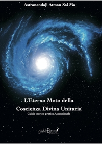 Immagine copertina libro L'eterno moto della coscienza divina unitaria. Guida teorico-pratica ascensionale. Ediz. speciale