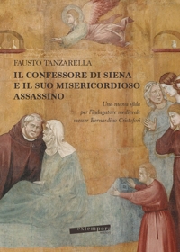 Immagine copertina libro Il Confessore di Siena e il suo misericordioso assassino. Una nuova sfida per l’indagatore medievale messer Bernardino Cristofori