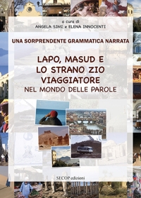 Immagine copertina libro Lapo, Masud e lo strano zio viaggiatore nel mondo delle parole. Una sorprendente grammatica narrata. Ediz. illustrata