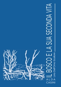 Immagine copertina libro Il bosco e la sua seconda vita. Lirio Dell'Omo scultore. Ediz. illustrata