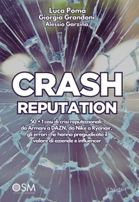 Immagine copertina libro Crash reputation. 50 + 1 casi di crisi reputazionali: da Armani a DAZN, da Nike a Ryanair, gli errori che hanno pregiudicato il valore di aziende e influencer