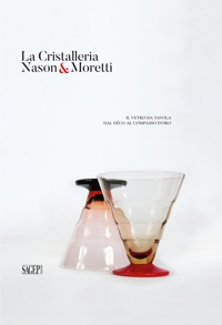 Immagine copertina libro La cristalleria Nason&Moretti. Il vetro da tavola dal déco al compasso d’oro