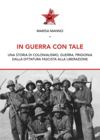 Immagine copertina libro In guerra con tale. Una storia di colonialismo, guerra, prigionia dalla dittatura fascista alla liberazione