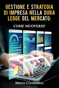 Immagine copertina libro Gestione e strategia d'impresa nella dura legge del mercato: come muoversi?