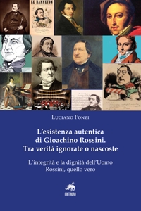 Immagine copertina libro L'esistenza autentica di Gioachino Rossini. Tra verità ignorate o nascoste. Nuova ediz.