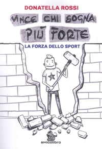 Immagine copertina libro Vince chi sogna più forte. La forza dello sport