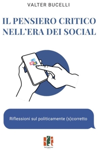 Immagine copertina libro Il pensiero critico nell’era dei social. Riflessioni sul politicamente (s)corretto