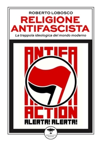 Immagine copertina libro Religione antifascista. La trappola ideologica del mondo moderno