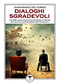 Immagine copertina libro Dialoghi sgradevoli. Candide conversazioni tra Simplicio e Filarete per servire la storia italiana del XXI Secolo
