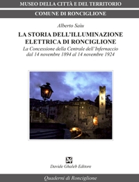 Immagine copertina libro La storia dell'illuminazione elettrica di Ronciglione. La Concessione della Centrale dell'Infernaccio dal 14 novembre 1984 al 14 novembre 1924