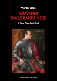 Immagine copertina libro Giovanni dalle Bande Nere. Il Gran Diavolo da Forlì
