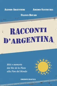 Immagine copertina libro Racconti d'Argentina. Miti e memorie dal Rio de La Plata alla Fine del Mondo