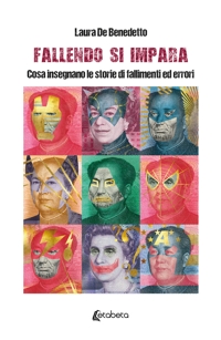 Immagine copertina libro Fallendo si impara. Cosa insegnano le storie di fallimenti ed errori