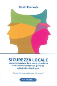 Immagine copertina libro Sicurezza locale. L'Amministrazione della sicurezza urbana nell'evoluzione storica e giuridica della Polizia Municipale
