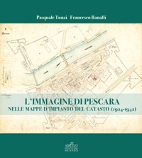 Immagine copertina libro L'immagine di Pescara nelle mappe d'impianto del catasto (1924-1942)