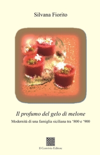 Immagine copertina libro Il profumo del gelo di melone. Modernità di una famiglia siciliana tra ‘800 e ‘900