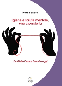 Immagine copertina libro Igiene e salute mentale, una cronistoria. Da Giulio Cesare Ferrari a oggi. Ediz. integrale