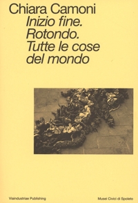 Immagine copertina libro Inizio fine. Rotondo. Tutte le cose del mondo. Ediz. italiana e inglese