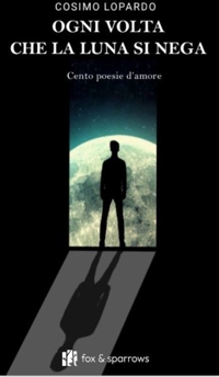 Immagine copertina libro Ogni volta che la luna si nega. Cento poesie d'amore