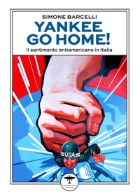 Immagine copertina libro Yankee go home! Il sentimento antiamericano in Italia
