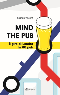Immagine copertina libro Mind the pub. Il giro di Londra in 80 pub
