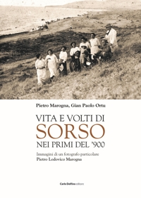 Immagine copertina libro Vita e volti di Sorso dei primi del'900. Immagini di un fotografo particolare Pietro Ludovico Marogna. Ediz. illustrata