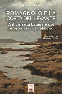 Immagine copertina libro Romagnolo e la Costa del Levante. Antica meta balneare del lungomare di Palermo