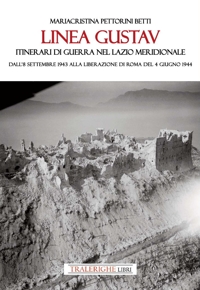 Immagine copertina libro Linea Gustav. Itinerari di guerra nel Lazio meridionale. Dall'8 settembre 1943 alla liberazione di Roma del 4 giugno 1944