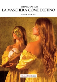 Immagine copertina libro La maschera come destino. Opera teatrale