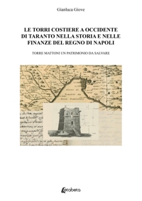 Immagine copertina libro Le torri costiere a occidente di Taranto nella storia e nelle finanze del regno di Napoli. Torre mattoni un patrimonio da salvare