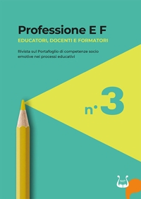 Immagine copertina libro Professione E F. Educatori, docenti e formatori. Rivista sul portafoglio di competenze socio emotive nei processi educativi (2024). Vol. 3