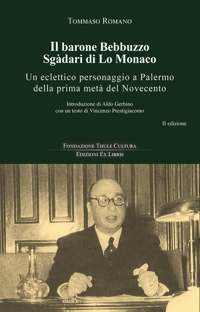 Immagine copertina libro Il barone Bebbuzzo Sgadari di Lo Monaco. Un eclettico personaggio a Palermo della prima metà del Novecento