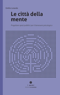 Immagine copertina libro Le città della mente. Progettare spazi per il benessere psicologico