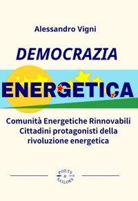 Immagine copertina libro Democrazia Energetica. Comunità Energetiche Rinnovabili. Cittadini protagonisti della rivoluzione energetica