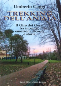 Immagine copertina libro Trekking dell'Anima. Il Giro dei Gessi tra incontri , emozioni, ricordi e storia