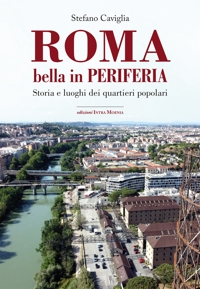 Immagine copertina libro Roma. Bella in periferia. Storia e luoghi dei quartieri popolari
