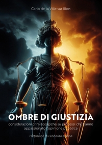 Immagine copertina libro Ombre di giustizia. Considerazioni criminologiche su processi che hanno appassionato l’opinione pubblica