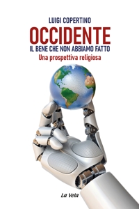 Immagine copertina libro Occidente. Il bene che non abbiamo fatto. Una prospettiva religiosa