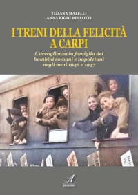 Immagine copertina libro I treni della felicità a Carpi. L'accoglienza in famiglia dei bambini romani e napoletani negli anni 1946 e 1947